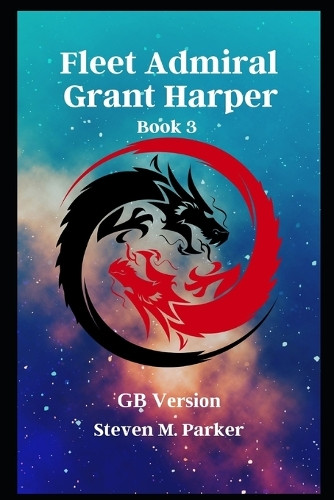 Fleet Admiral Grant Harper: Steven M. Parker Steven Parker 9798287576592