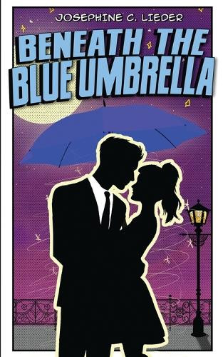 Beneath the Blue Umbrella Josephine C Lieder 9798349405679
