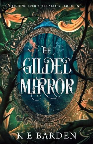 The Gilded Mirror: A retelling fairy tale romance K E Barden 9781763530812