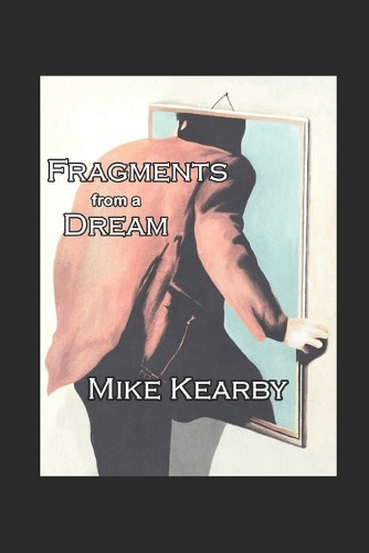 Fragments from a Dream Mike Kearby 9798316154586