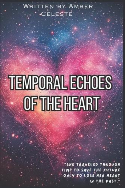 Temporal Echoes of the Heart Amber Celeste 9798286153787