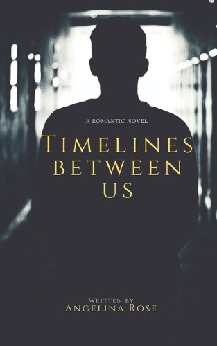 Timelines Between Us: A Romantic Novel Angelina Rose 9798289994158