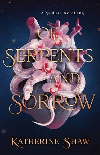 Of Serpents and Sorrow Katherine Shaw 9781838378660