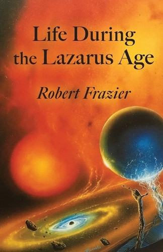 Life During the Lazarus Age Robert Frazier 9798989630875
