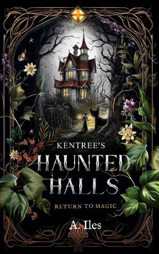 Kentree's Haunted Halls: Return to Magic A Iles 9781738331215
