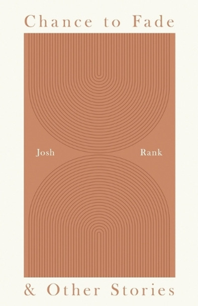 Chance to Fade & Other Stories Josh Rank 9781963869507
