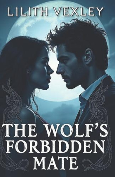 The Wolf's Forbidden Mate: A Forbidden Shifter Romance with Bite Lilith Vexley 9798317390129