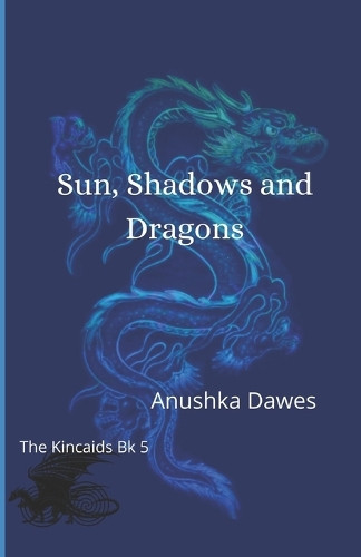 Sun, Shadows and Dragons Anushka Dawes 9798394216695