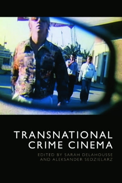 Transnational Crime Cinema Sarah Delahousse 9781399505673