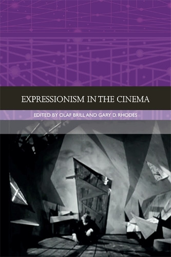 Expressionism in the Cinema Olaf Brill 9781474425872