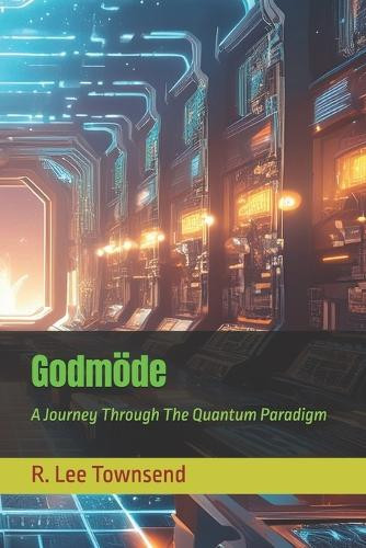 Godmoede: A Journey Through The Quantum Paradigm R Lee Townsend 9798286918195