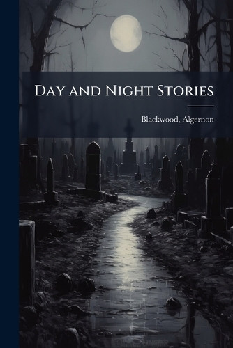 Day and Night Stories Algernon Blackwood 9781024249088