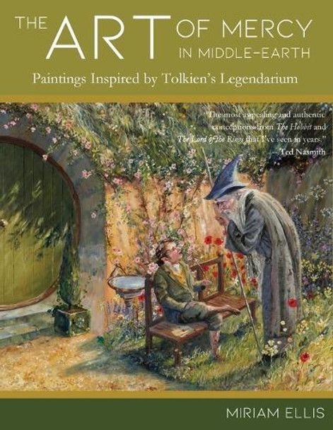 The Art of Mercy in Middle-earth: Paintings Inspired by Tolkien's Legendarium Miriam Ellis 9781961361195