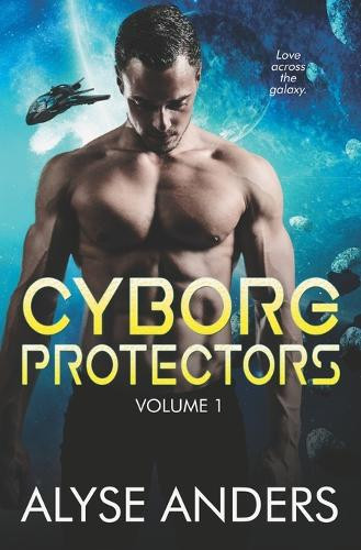 Cyborg Protectors Vol 1 Alyse Anders 9781990064340