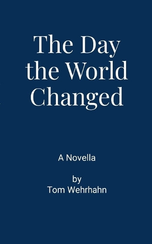 The Day the World Changed Thomas Wehrhahn 9781312139343