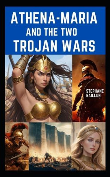 Athena-Maria and the two Trojan wars Stephane Baillon 9798862670370