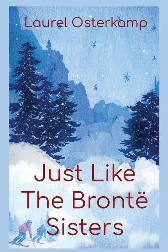 Just Like the Bronte Sisters Laurel A Osterkamp 9781933826882