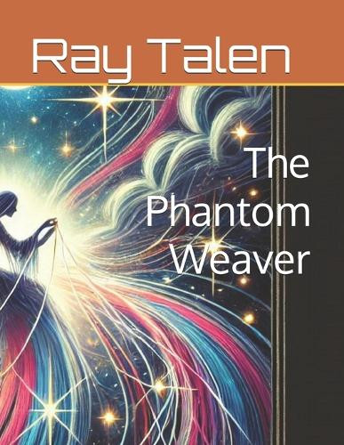 The Phantom Weaver Ray Talen 9798306394480