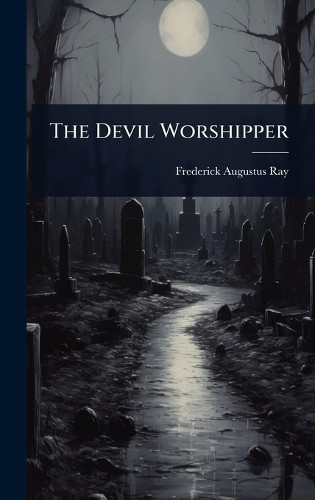 The Devil Worshipper Frederick Augustus Ray 9781024070033