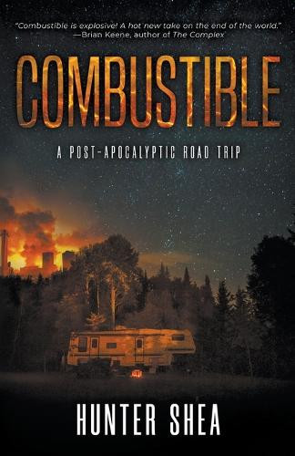 Combustible: A Post-Apocalyptic Road Trip Hunter Shea 9798895678923