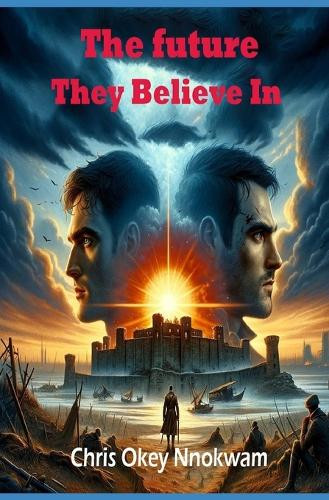 The Future They Believe In Chris Okey Nnokwam 9798283576954