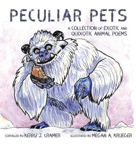 Peculiar Pets: A Collection of Exotic and Quixotic Animal Poems Kerry J Cramer 9781636495484