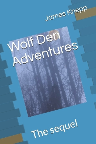 Wolf Den Adventures: The sequel James Knepp, III 9798283838823