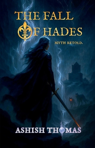 The Fall Of Hades: Myth Retold Ashish Thomas 9798898264604