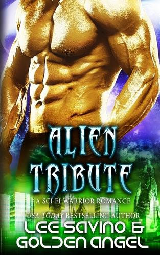 Alien Tribute: A sci fi warrior romance Lee Savino 9781648470813
