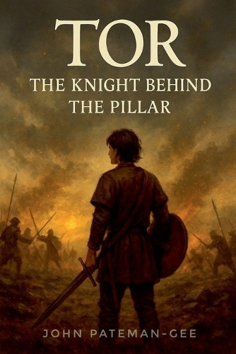 Tor: The Knight Behind The Pillar John Pateman-Gee 9798224319114