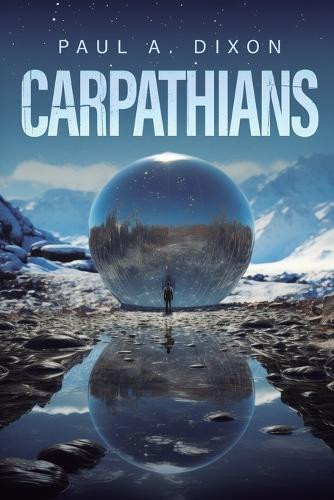 Carpathians: An Epic Sci-Fi Adventure Paul A Dixon 9798347014781