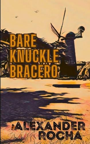 Bare Knuckle Bracero Alexander Rocha 9798218709754