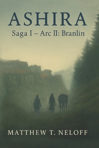 Ashira: Saga I - Arc 2: Branlin Matthew Neloff 9798282495256