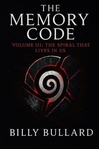 Memory Code: Volume III: The Spiral That Lives in Us Billy Bullard 9798287011680