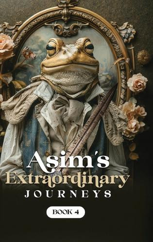Asim's Extraordinary Journeys: Book 4 Tommy Lee Davis 9798349494604