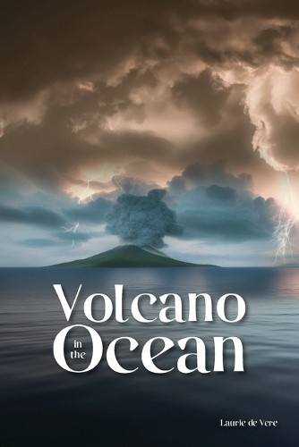 Volcano in the Ocean Laurie de Vere 9781966652922