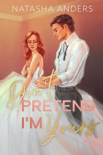 Don't Pretend I'm Yours Natasha Anders 9781037064432