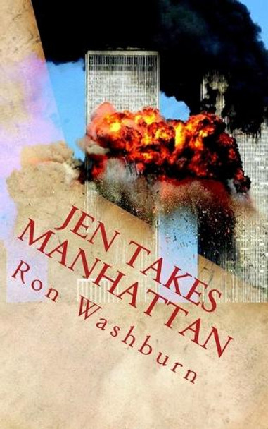 Jen Takes Manhattan: The true story of 9/11 Ron Washburn 9781544274522