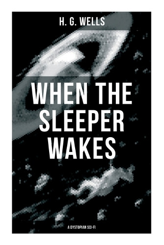 When the Sleeper Wakes (A Dystopian Sci-Fi) H G Wells 9788027274918