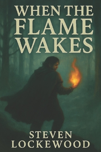 When the Flame Wakes Steven Lockewood 9798290213460