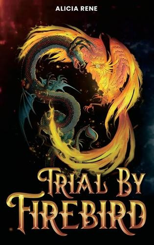 Trial By Firebird Alicia Rene 9798349465130