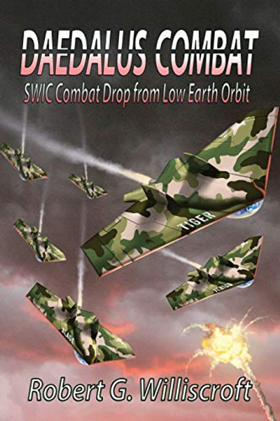 Daedalus Combat: SWIC Combat Drop from Low Earth Orbit Robert G Williscroft 9781947867659