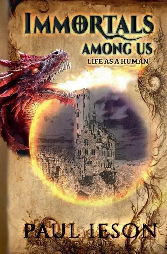Immortals Among us: Life as a Human Paul Ieson 9798231318063