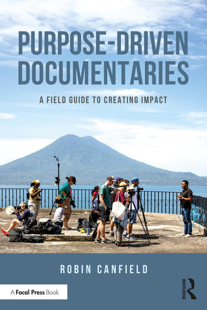 Purpose-Driven Documentaries: A Field Guide to Creating Impact Robin Canfield 9781041003380