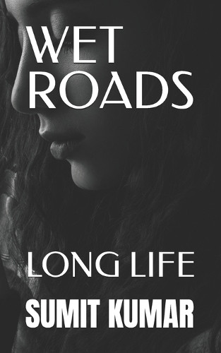 Wet Roads: Long Life Sumit Kumar 9798294250379