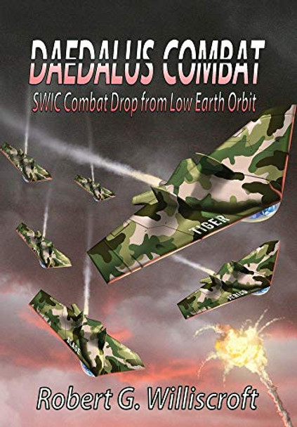 Daedalus Combat: SWIC Combat Drop from Low Earth Orbit Robert G Williscroft 9781947867666