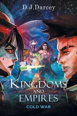 Kingdoms and Empires: Cold War D J Darcey 9798891944954