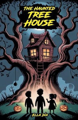 The Haunted Tree House Ella Dia 9798231304462