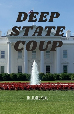 Deep Stater Coup James Yoke 9798227914378