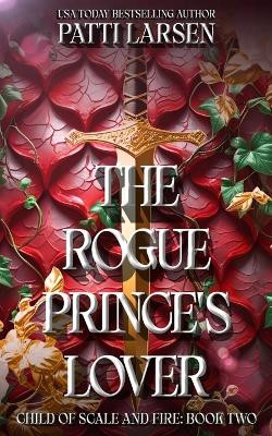 The Rogue Prince's Lover Patti Larsen 9781998948710